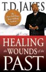 Healing the Wounds of the Past (book) by T.D. Jakes